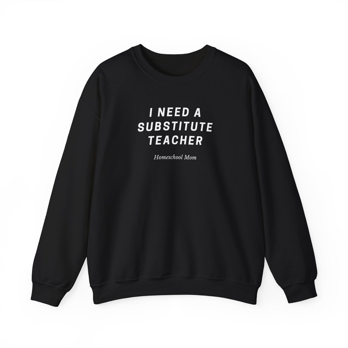 Substitute Teacher Crewneck Sweatshirt — I Need a Substitute Teacher Design