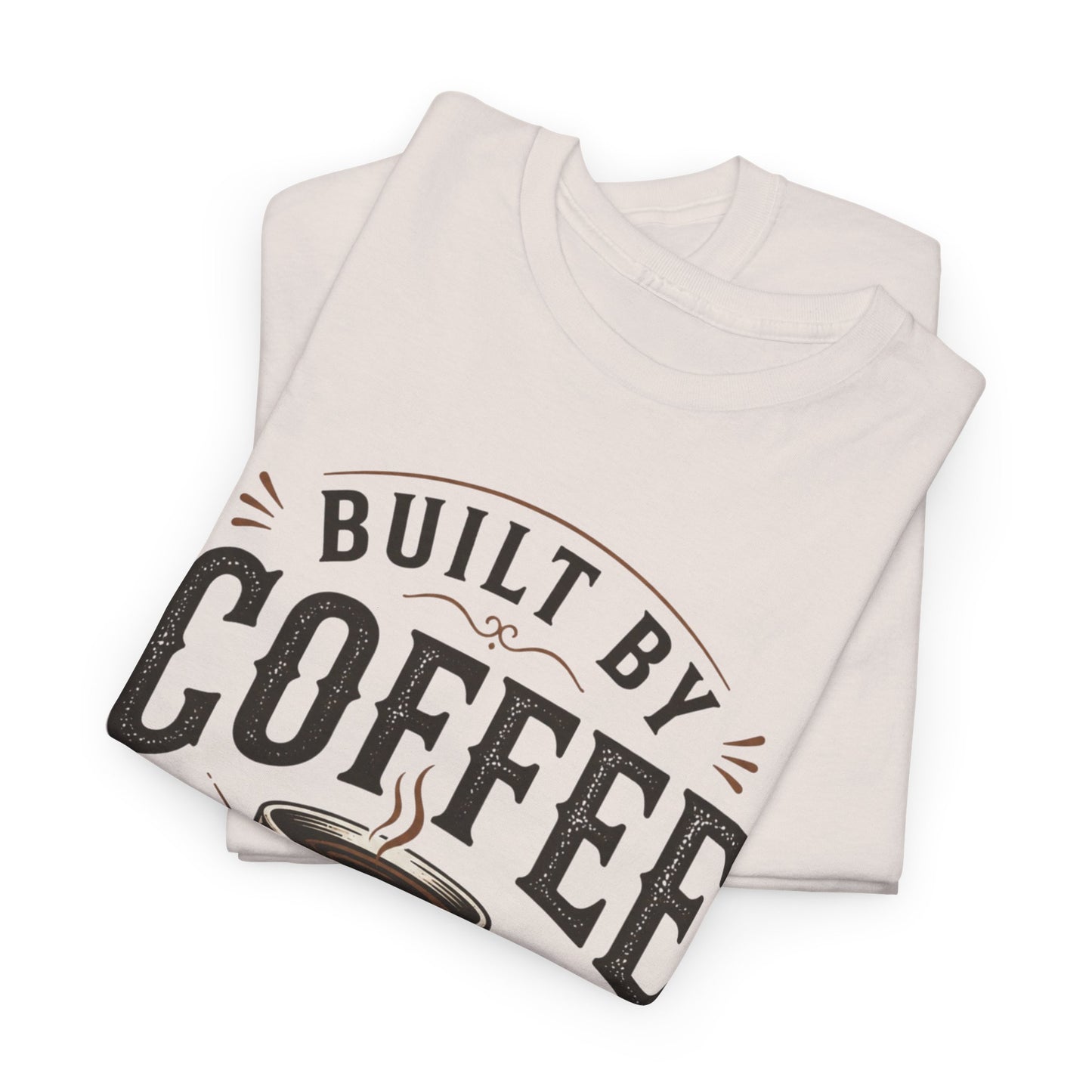 Built by Coffee and Patience T-Shirt | Coffee Lover Tee, Funny Coffee Quote