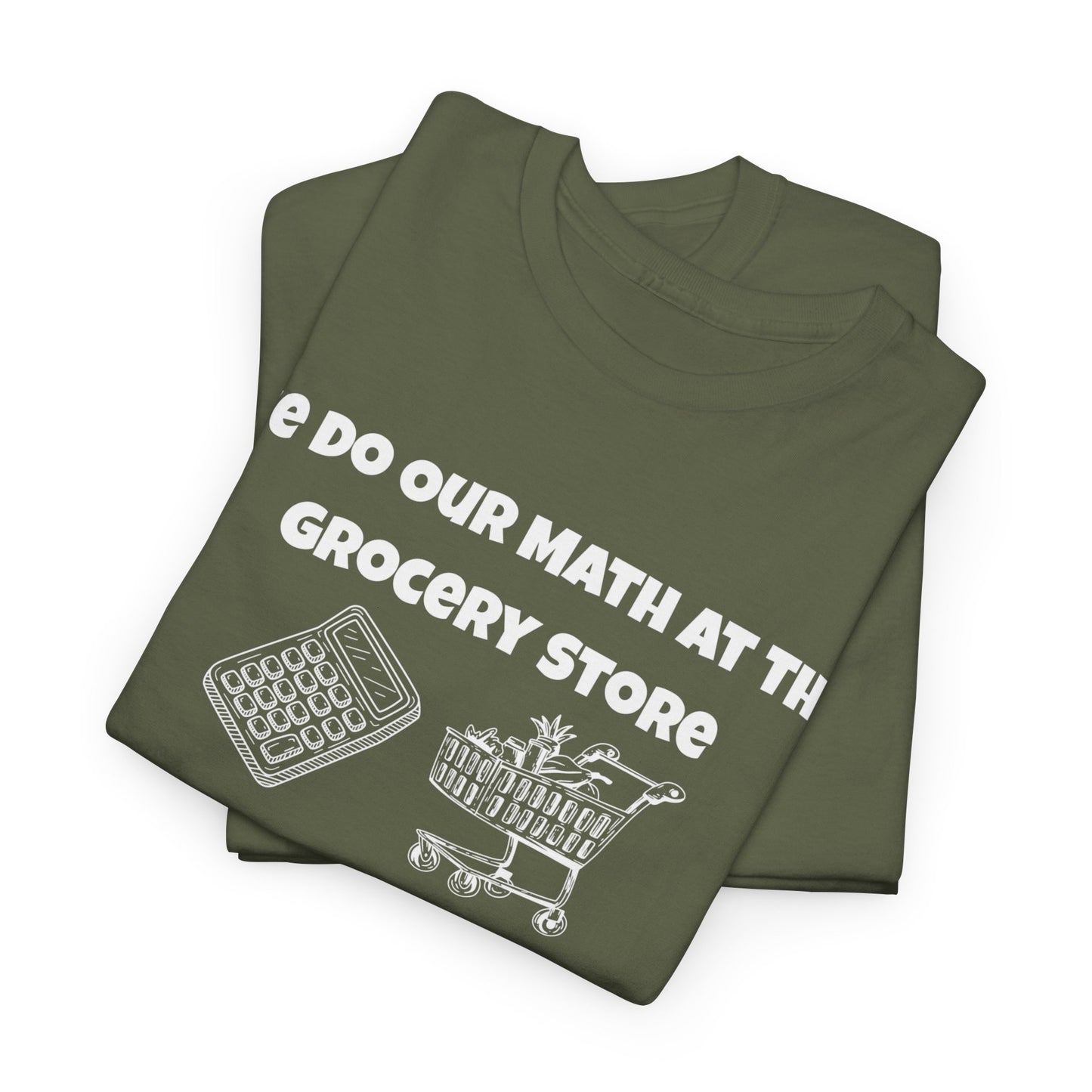 We Do Our Math At The Grocery Store T-Shirt | Funny Grocery Math Tee